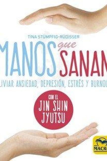Produktbild: Manos que sanan : aliviar ansiedad, depresi&oacute;n, estr&eacute;s y burnout con el Jin Shin Jyutsu