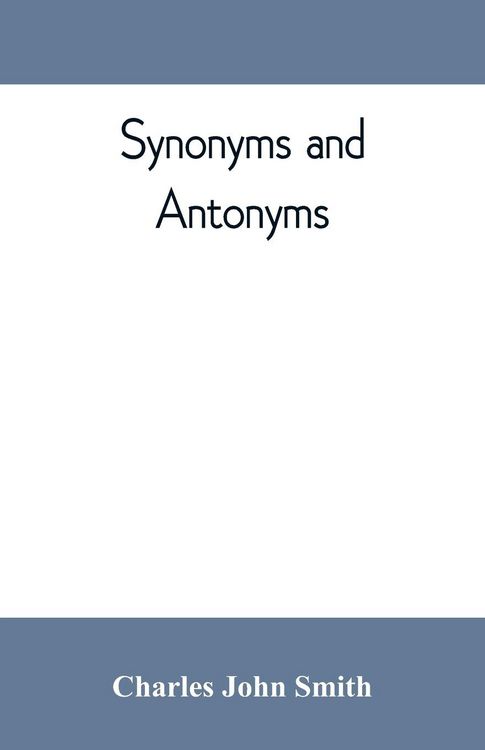Produktbild: Synonyms and antonyms; or, Kindred words and their opposites