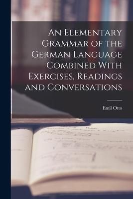 Produktbild: An Elementary Grammar of the German Language Combined With Exercises, Readings and Conversations