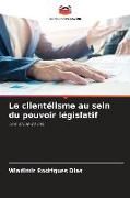 Produktbild: Le client&eacute;lisme au sein du pouvoir l&eacute;gislatif