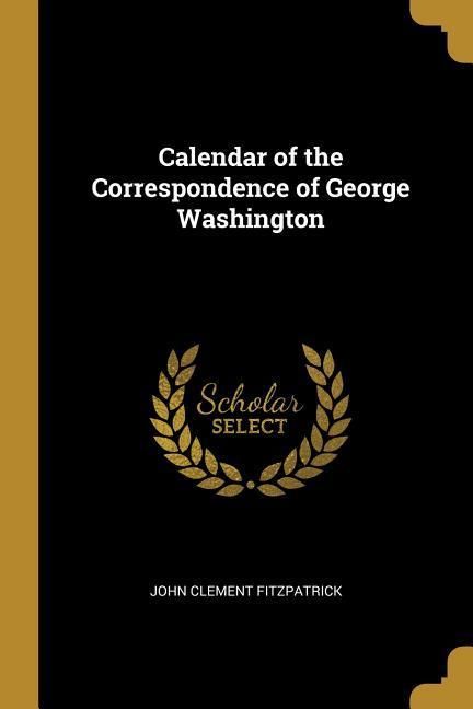 Produktbild: Calendar of the Correspondence of George Washington