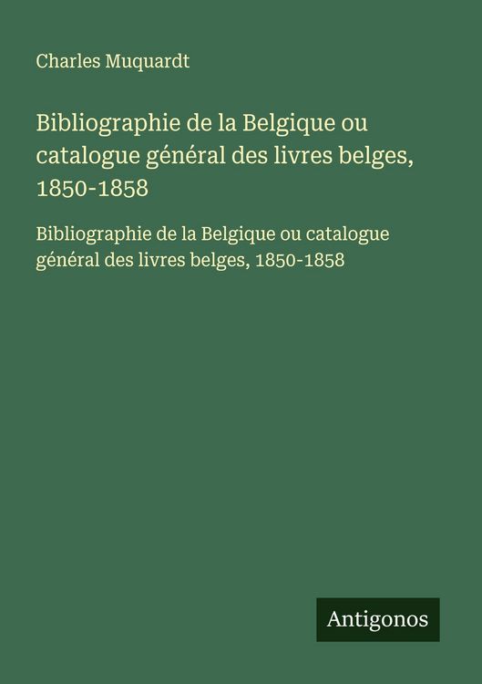 Produktbild: Bibliographie de la Belgique ou catalogue g&eacute;n&eacute;ral des livres belges, 1850-1858