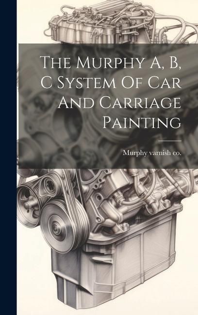 Produktbild: The Murphy A, B, C System Of Car And Carriage Painting