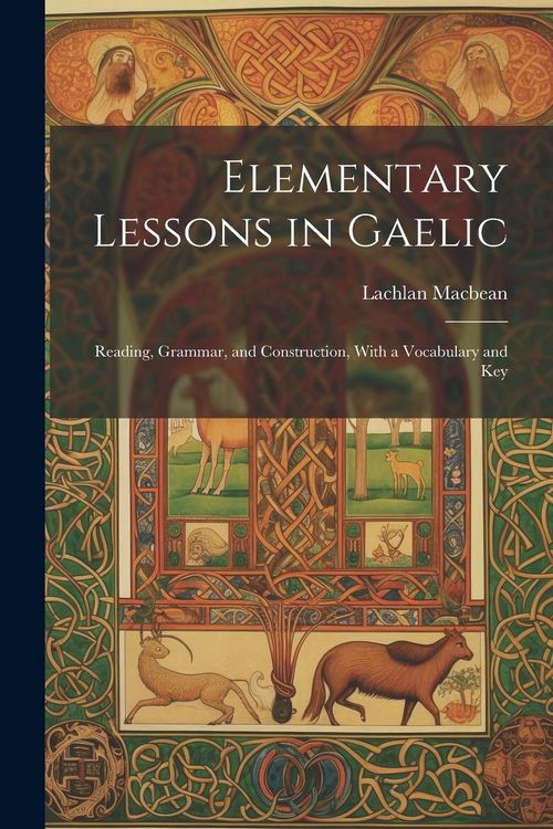 Produktbild: Elementary Lessons in Gaelic: Reading, Grammar, and Construction, With a Vocabulary and Key