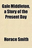 Produktbild: Gale Middleton, a Story of the Present Day