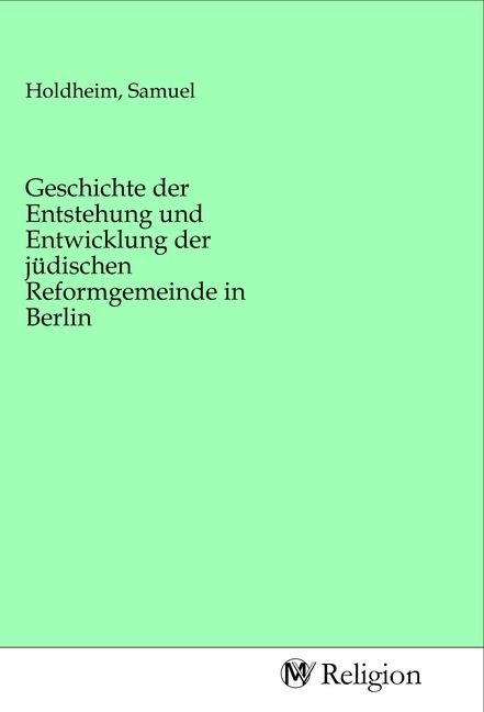 Produktbild: Geschichte der Entstehung und Entwicklung der j&uuml;dischen Reformgemeinde in Berlin