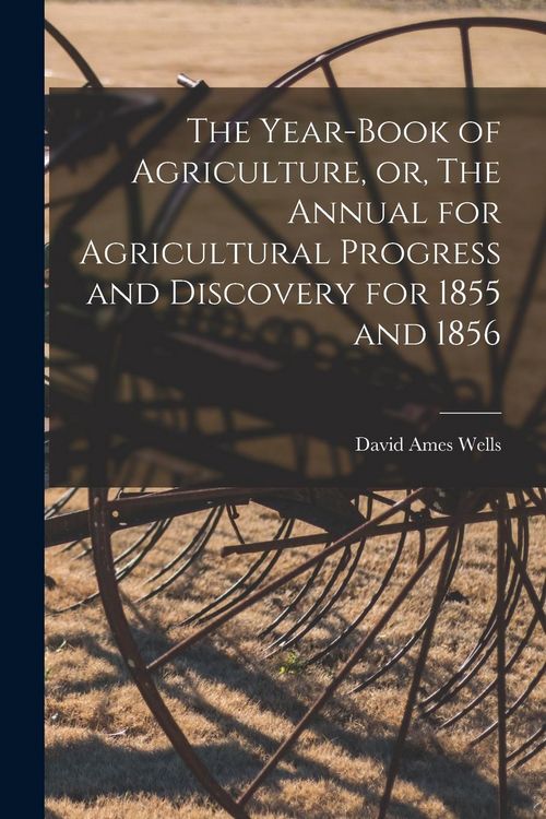 Produktbild: The Year-book of Agriculture, or, The Annual for Agricultural Progress and Discovery for 1855 and 1856 [microform]