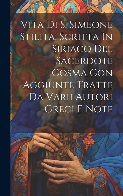 Produktbild: Vita Di S. Simeone Stilita, Scritta In Siriaco Del Sacerdote Cosma Con Aggiunte Tratte Da Varii Autori Greci E Note