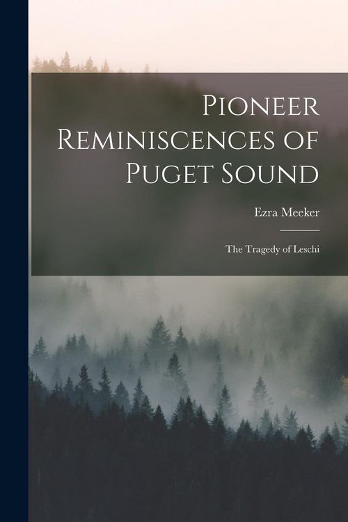 Produktbild: Pioneer Reminiscences of Puget Sound: The Tragedy of Leschi