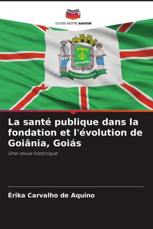 Produktbild: La sant&eacute; publique dans la fondation et l'&eacute;volution de Goi&acirc;nia, Goi&aacute;s