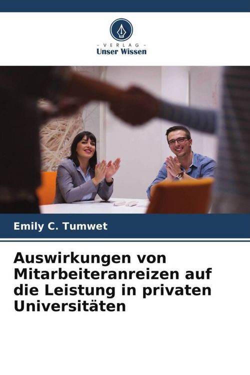 Produktbild: Auswirkungen von Mitarbeiteranreizen auf die Leistung in privaten Universit&auml;ten