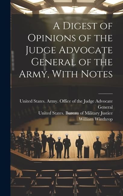Produktbild: A Digest of Opinions of the Judge Advocate General of the Army, With Notes