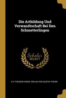 Produktbild: Die Artbildung Und Verwandtschaft Bei Den Schmetterlingen