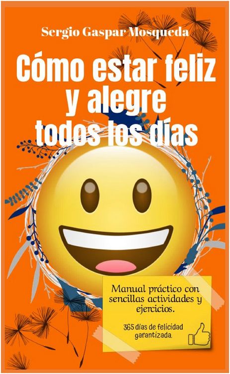 Produktbild: C&oacute;mo Estar Feliz Y Alegre Todos Los D&iacute;as. Manual Pr&aacute;ctico Con Sencillas Actividades Y Ejercicios