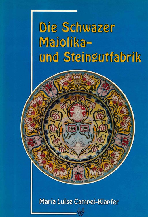 Produktbild: Die Schwazer Majolika- und Steingutfabrik 1802–1938