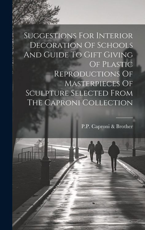 Produktbild: Suggestions For Interior Decoration Of Schools And Guide To Gift Giving Of Plastic Reproductions Of Masterpieces Of Sculpture Selected From The Capron