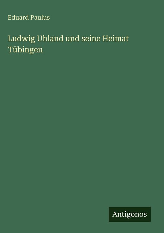 Produktbild: Ludwig Uhland und seine Heimat T&uuml;bingen