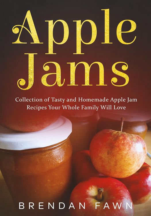 Produktbild: Apple Jams, Collection of Tasty and Homemade Apple Jam Recipes Your Whole Family Will Love (Tasty Apple Dishes, #8)