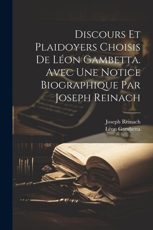 Produktbild: Discours et plaidoyers choisis de L&eacute;on Gambetta. Avec une notice biographique par Joseph Reinach
