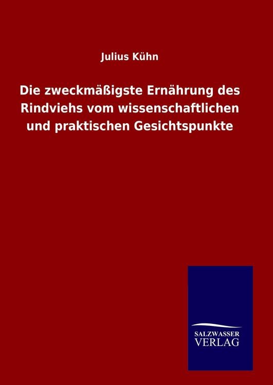Produktbild: Die zweckm&auml;&szlig;igste Ern&auml;hrung des Rindviehs vom wissenschaftlichen und praktischen Gesichtspunkte