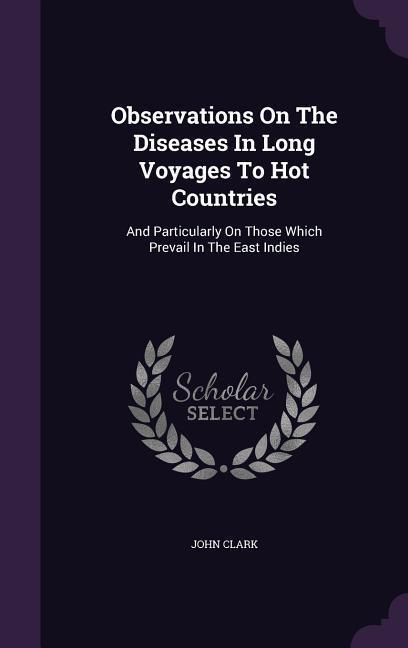 Produktbild: Observations On The Diseases In Long Voyages To Hot Countries: And Particularly On Those Which Prevail In The East Indies