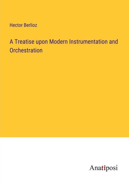 Produktbild: A Treatise upon Modern Instrumentation and Orchestration