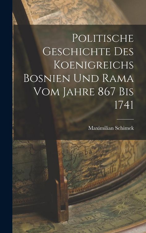 Produktbild: Politische Geschichte Des Koenigreichs Bosnien Und Rama Vom Jahre 867 Bis 1741