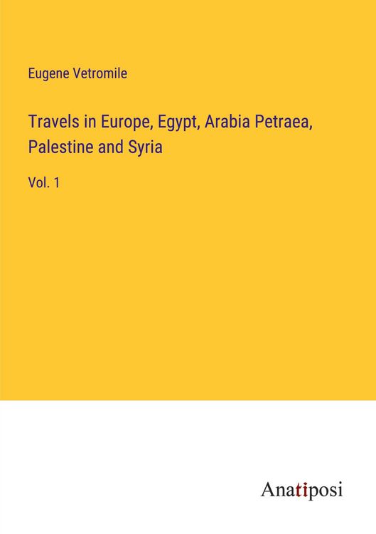 Produktbild: Travels in Europe, Egypt, Arabia Petraea, Palestine and Syria