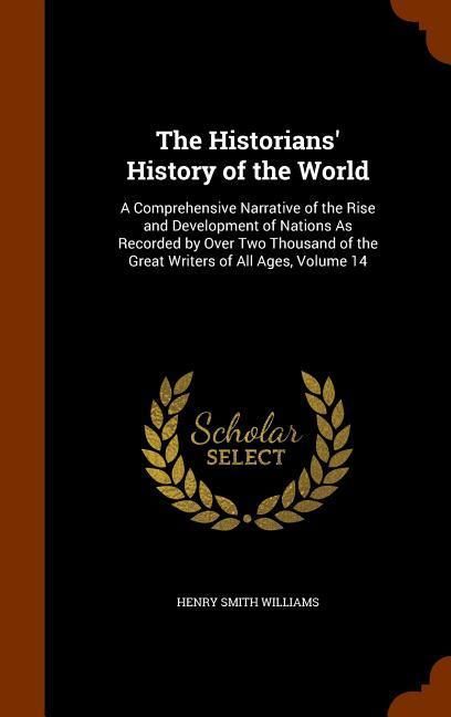Produktbild: The Historians' History of the World: A Comprehensive Narrative of the Rise and Development of Nations As Recorded by Over Two Thousand of the Great W