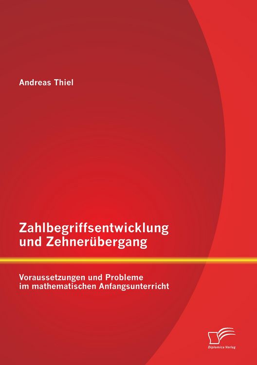 Produktbild: Zahlbegriffsentwicklung und Zehner&uuml;bergang: Voraussetzungen und Probleme im mathematischen Anfangsunterricht