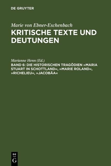 Produktbild: Die historischen Trag&ouml;dien &raquo;Maria Stuart in Schottland&laquo;, &raquo;Marie Roland&laquo;, &raquo;Richelieu&laquo;, &raquo;Jacob&auml;a&laquo;