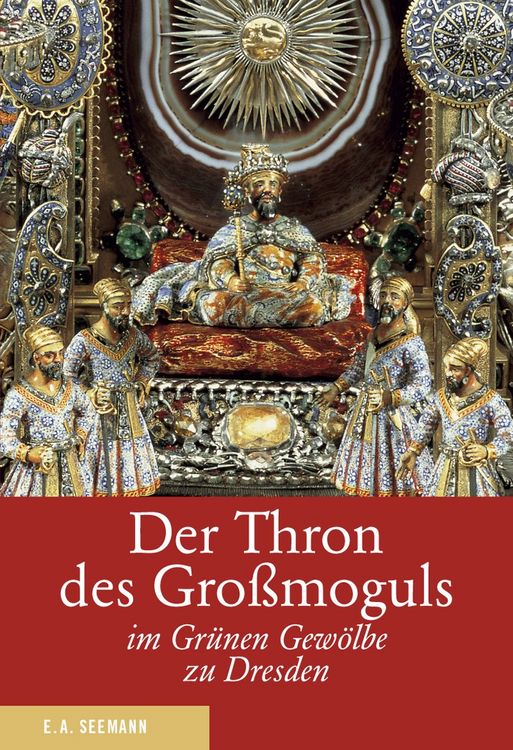 Produktbild: Der Thron des Gro&szlig;moguls im Gr&uuml;nen Gew&ouml;lbe zu Dresden. Deutsche Ausgabe