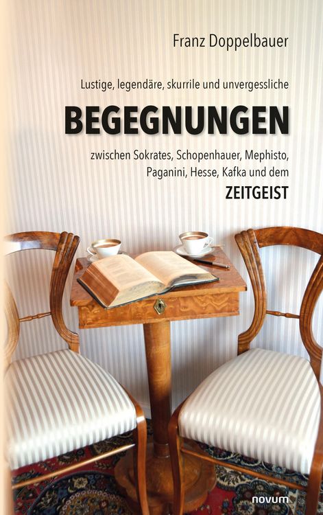 Produktbild: Lustige, legend&auml;re, skurrile und unvergessliche BEGEGNUNGEN zwischen Sokrates, Schopenhauer, Mephisto, Paganini, Hesse, Kafka und dem Zeitgeist