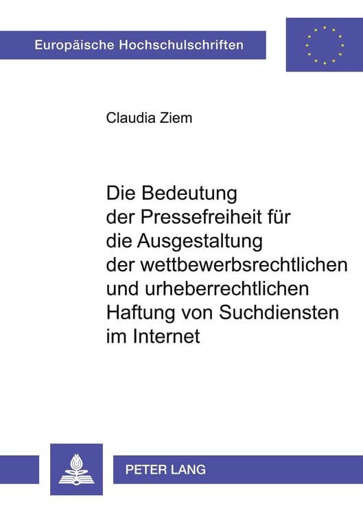 Produktbild: Die Bedeutung der Pressefreiheit f&uuml;r die Ausgestaltung der wettbewerbsrechtlichen und urheberrechtlichen Haftung von Suchdiensten im Internet