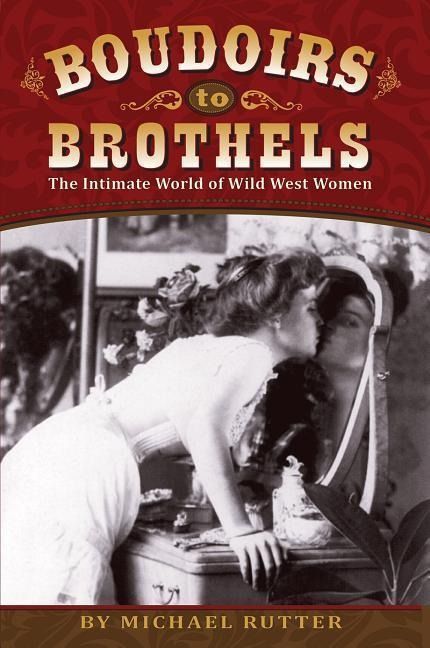 Produktbild: Boudoirs to Brothels: The Intimate World of Wild West Women