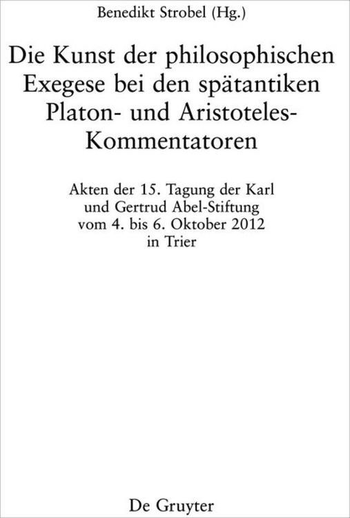 Produktbild: Die Kunst der philosophischen Exegese bei den sp&auml;tantiken Platon- und Aristoteles-Kommentatoren