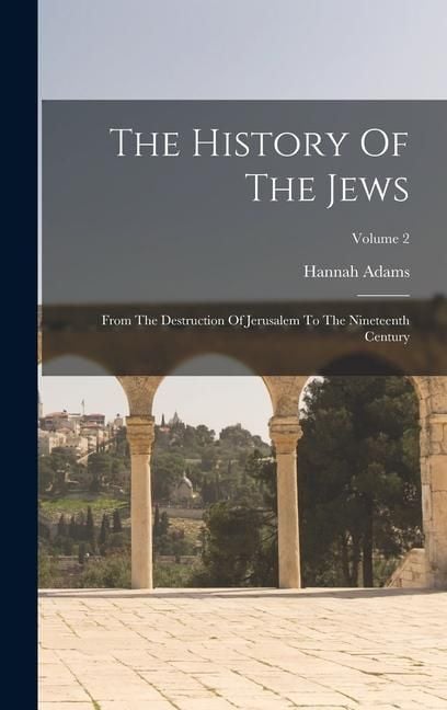 Produktbild: The History Of The Jews: From The Destruction Of Jerusalem To The Nineteenth Century; Volume 2