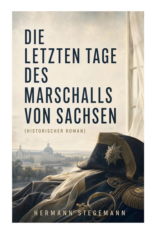 Produktbild: Die letzten Tage des Marschalls von Sachsen (Historischer Roman)