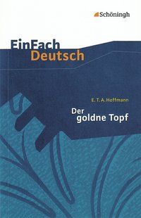 Zusammenfassung Der Goldne Topf Der goldne Topf. EinFach Deutsch Textausgaben - Deutsch Schulbuch - 978