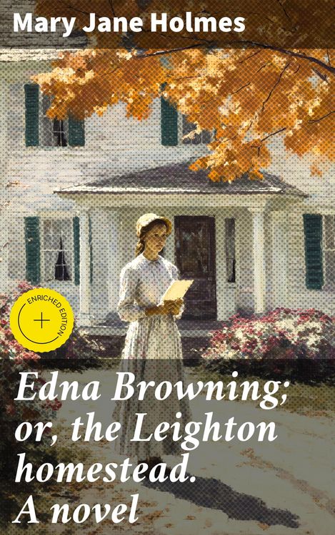 Produktbild: Edna Browning; or, the Leighton homestead. A novel
