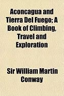 Produktbild: Aconcagua and Tierra del Fuego; A Book of Climbing, Travel and Exploration