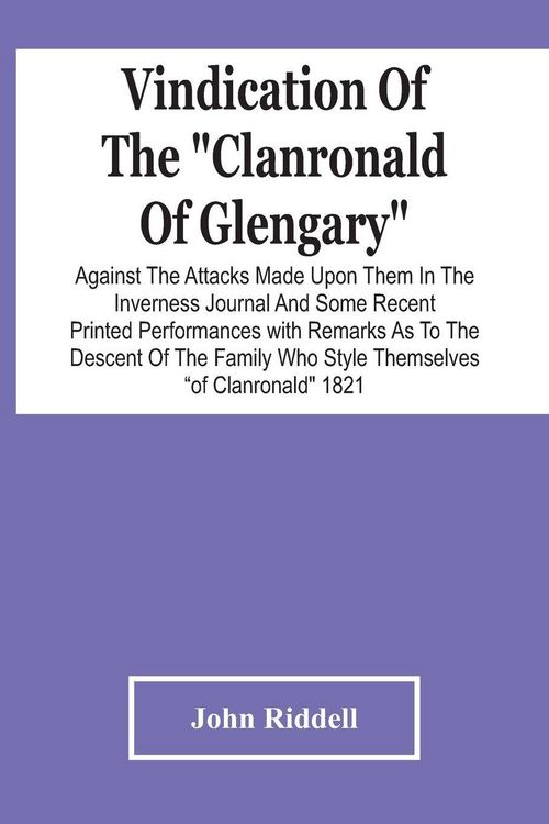 Produktbild: Vindication Of The "Clanronald Of Glengary" Against The Attacks Made Upon Them In The Inverness Journal And Some Recent Printed Performances