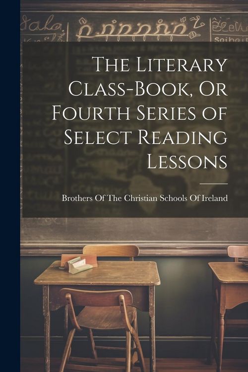 Produktbild: The Literary Class-Book, Or Fourth Series of Select Reading Lessons