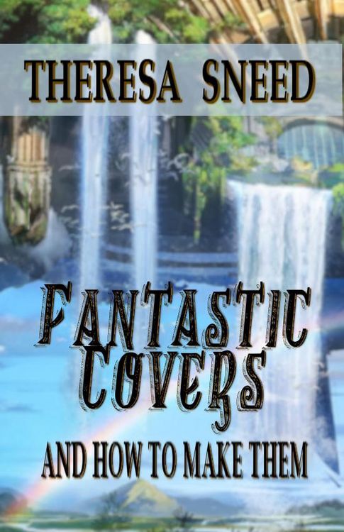 Produktbild: Fantastic Covers and How to Make Them (So, You Want to Write series, #2)