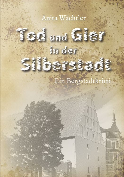 Bild vom Artikel Tod und Gier in der Silberstadt vom Autor Anita Wächtler