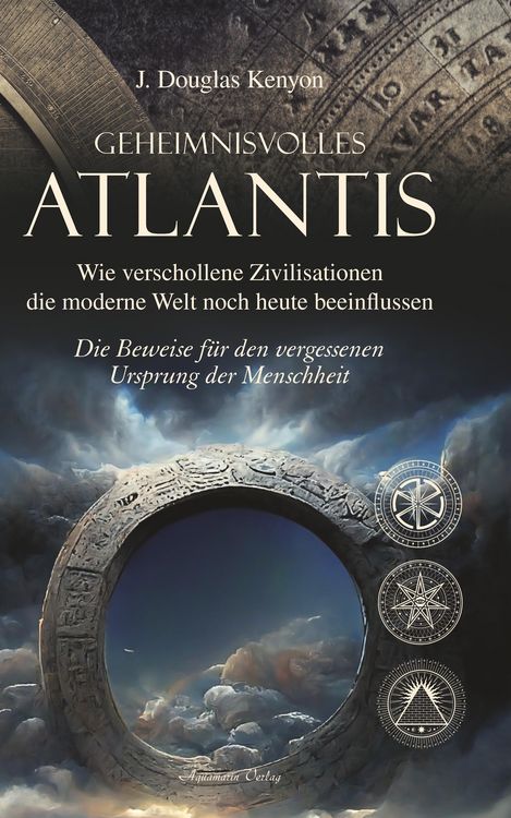 Produktbild: Geheimnisvolles Atlantis - Wie verschollene Zivilisationen die moderne Welt noch heute beeinflussen: Die Beweise f&uuml;r den vergessenen Ursprung der Mens