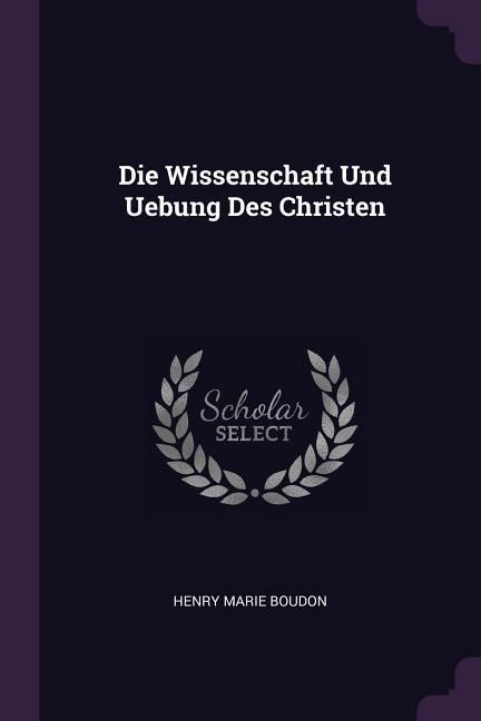 Produktbild: Die Wissenschaft Und Uebung Des Christen