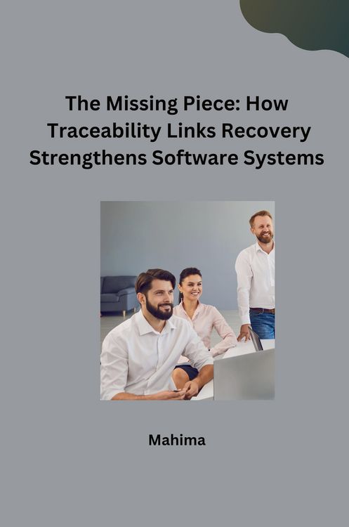 Produktbild: The Missing Piece: How Traceability Links Recovery Strengthens Software Systems