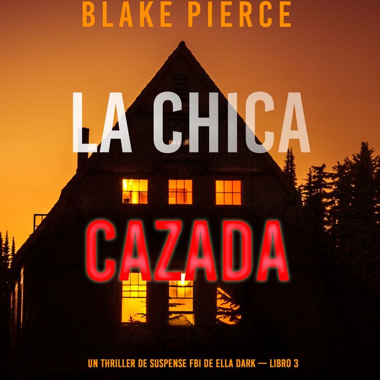 Produktbild: La chica cazada (Un thriller de suspense FBI de Ella Dark &ndash; Libro 3)