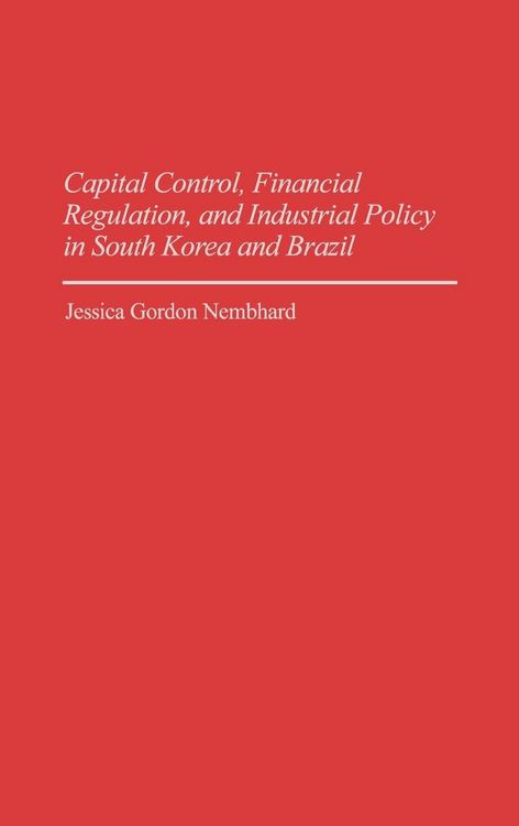 Produktbild: Capital Control, Financial Regulation, and Industrial Policy in South Korea and Brazil
